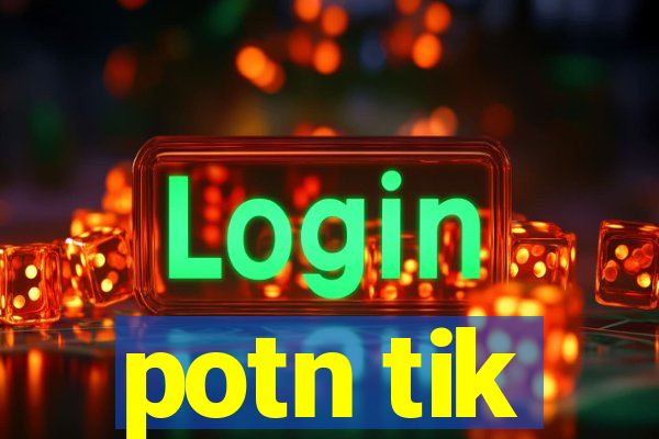 potn tik